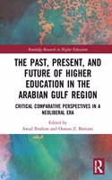 Past, Present, and Future of Higher Education in the Arabian Gulf Region