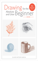 Drawing For the Absolute and Utter Beginner, Revis ed: 15th Anniversary Edition