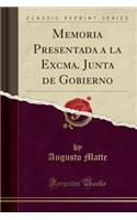 Memoria Presentada a la Excma. Junta de Gobierno (Classic Reprint)