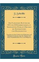 Die Fliegenden Blï¿½tter Des XVI Und XVII Jahrhunderts, in Sogenannten Einblatt-Drucken Mit Kupferstichen Und Holzschnitten: Zunï¿½chst Aus Dem Gebiete Der Politischen Und Religiï¿½sen Caricatur; Aus Den Schï¿½tzen Der Almer Stadtbibliothek Wort-Un