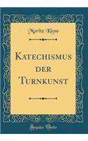 Katechismus Der Turnkunst (Classic Reprint)