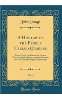 A History of the People Called Quakers, Vol. 3: From Their First Rise to the Present Time; Compiled From Authentic Records, and From the Writings of That People (Classic Reprint)