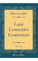 Lady Lowater's Companion, Vol. 3 of 3 (Classic Reprint)