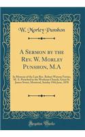 A Sermon by the Rev. W. Morley Punshon, M.A: In Memory of the Late Rev. Robert Watson Ferrier, M. A. Preached in the Wesleyan Church, Great St. James Street, Montreal, Sunday 19th June, 1870 (Classic Reprint)