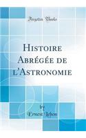 Histoire Abrï¿½gï¿½e de l'Astronomie (Classic Reprint)