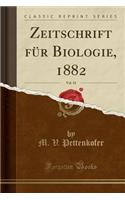 Zeitschrift für Biologie, 1882, Vol. 18 (Classic Reprint)