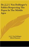 Dr. J. J. I. Von Dollinger's Fables Respecting The Popes In The Middle Ages