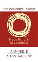 The Influential Leader ...Break Through to Greatness