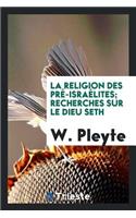 La Religion Des PrÃ©-IsraÃ©lites; Recherches Sur Le Dieu Seth