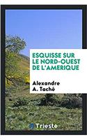 Esquisse Sur Le Nord-Ouest de l'Amerique