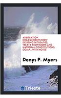 Arbitration Engagements Now Existing in Treaties, Treaty Provisions and National Constitutions; Comp., with Notes