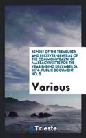Report of the Treasurer and Receiver-General of the Commonwealth of Massachusetts for the Year Ending December 31, 1874. Public Document No. 5