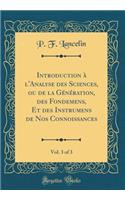 Introduction ï¿½ L'Analyse Des Sciences, Ou de la Gï¿½nï¿½ration, Des Fondemens, Et Des Instrumens de Nos Connoissances, Vol. 3 of 3 (Classic Reprint)