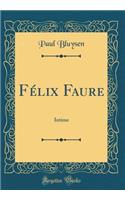 Fï¿½lix Faure: Intime (Classic Reprint)