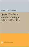 Queen Elizabeth and the Making of Policy, 1572-1588