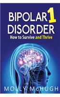 Bipolar 1 Disorder - How to Survive and Thrive