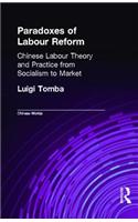 Paradoxes of Labour Reform: Chinese Labour Theory and Practice from Socialism to Market