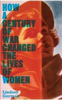 How a Century of War Changed the Lives of Women