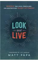Look and Live – Behold the Soul–Thrilling, Sin–Destroying Glory of Christ
