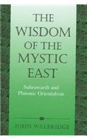 Wisdom of the Mystic East: Suhrawardi and Platonic Orientalism