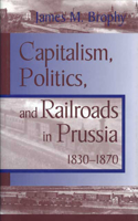 Capitalism Politics Railroads: Prussia 1830-1870