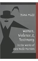 Women, Violence & Testimony in the Works of Zora Neale Hurston