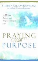 Praying with Purpose – A 28–Day Journey to an Empowered Prayer Life