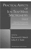 Practical Aspects of Ion Trap Mass Spectrometry, Volume III