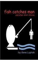 Fish Catches Man and Other Short Stories