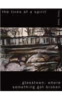 The Lives of a Spirit/Glasstown: Where Something Got Broken