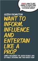 Want to Inform, Influence And Entertain Like A Pro?