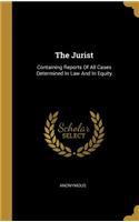 The Jurist: Containing Reports Of All Cases Determined In Law And In Equity