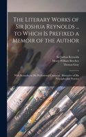 Literary Works of Sir Joshua Reynolds ... to Which is Prefixed a Memoir of the Author; With Remarks on His Professional Character, Illustrative of His Principles and Practice; 2