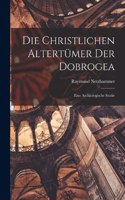 Die Christlichen Altertümer Der Dobrogea