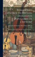 Romancero Espagnol Ou Recueil Des Chants Populaires De L'espagne: Romances Historiques, Chevaleresques Et Moresques...