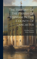 History Of The Parish Of Bispham In The County Of Lancaster