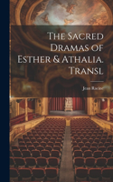 Sacred Dramas of Esther & Athalia. Transl