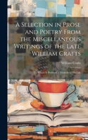 Selection in Prose and Poetry From the Miscellaneous Writings of the Late William Crafts