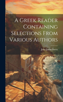 Greek Reader Containing Selections From Various Authors