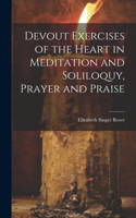 Devout Exercises of the Heart in Meditation and Soliloquy, Prayer and Praise