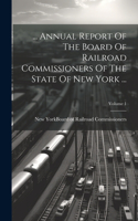 ... Annual Report Of The Board Of Railroad Commissioners Of The State Of New York ...; Volume 1