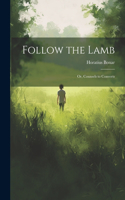 Follow the Lamb; Or, Counsels to Converts