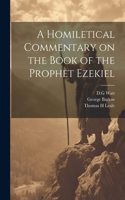Homiletical Commentary on the Book of the Prophet Ezekiel