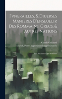 Fvnerailles, & diuerses manieres d'enseuelir des Rommains, Grecs, & autres nations