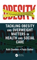 Tackling Obesity and Overweight Matters in Health and Social Care