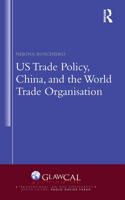 US Trade Policy, China and the World Trade Organisation