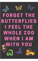 Forget The Butterflies I Feel The Whole Zoo When I Am With You: Great and Funny Gag Gift Notebook. Awesome and Original.(2 Funny Notebooks)