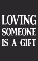 Loving Someone Is A Gift: Daily Success, Motivation and Everyday Inspiration For Your Best Year Ever, 365 days to more Happiness Motivational Year Long Journal / Daily Notebo