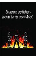 Sie nennen uns Helden - aber wir tun nur unsere Arbeit.