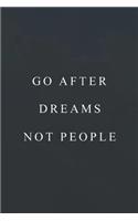 Go After Dreams, Not People: Daily Success, Motivation and Everyday Inspiration For Your Best Year Ever, 365 days to more Happiness Motivational Year Long Journal / Daily Notebo